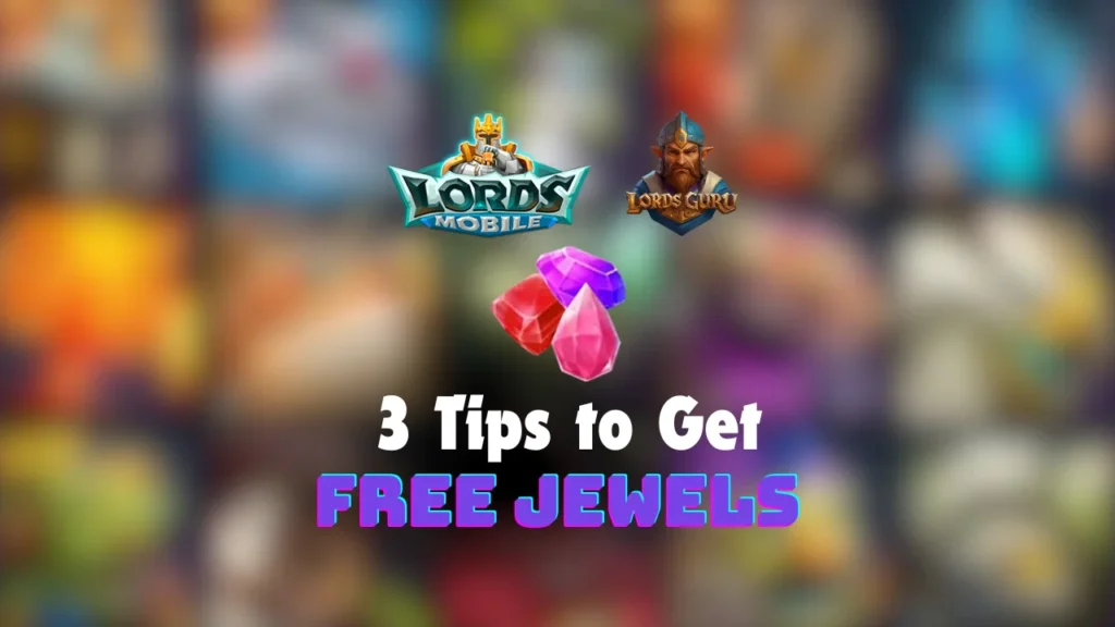 3 Tips to get Jewels as F2P Quickly in Lords Mobile