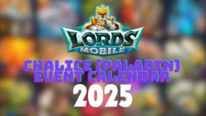 Read more about the article Lords Mobile Chalice (Paladin) Event Calendar 2025