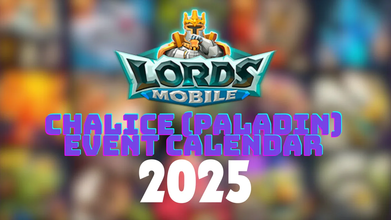 Lords Mobile Chalice (Paladin) Event Calendar 2025 LordsGuru