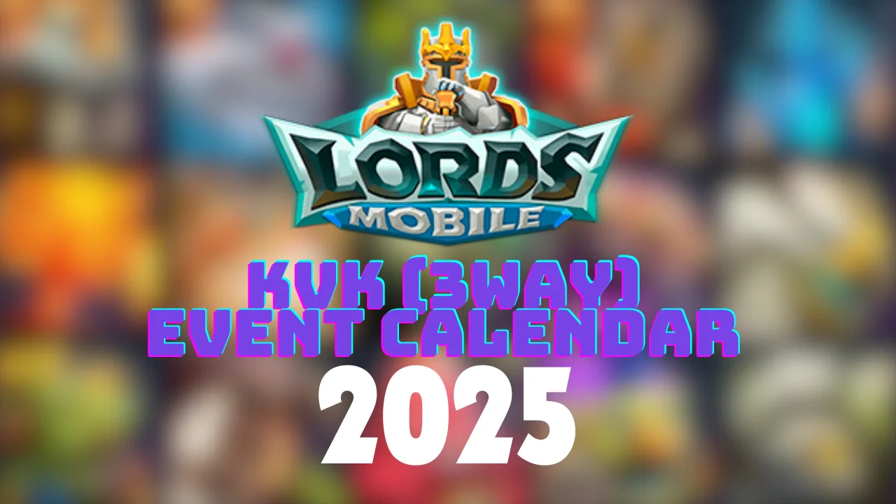 Lords Mobile KvK (3 Way) Event Calendar 2025 LordsGuru